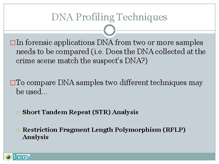 DNA Profiling Techniques �In forensic applications DNA from two or more samples needs to