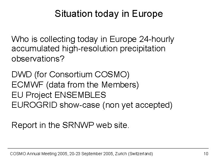 Situation today in Europe Who is collecting today in Europe 24 -hourly accumulated high-resolution