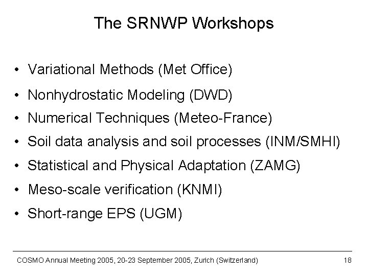 The SRNWP Workshops • Variational Methods (Met Office) • Nonhydrostatic Modeling (DWD) • Numerical
