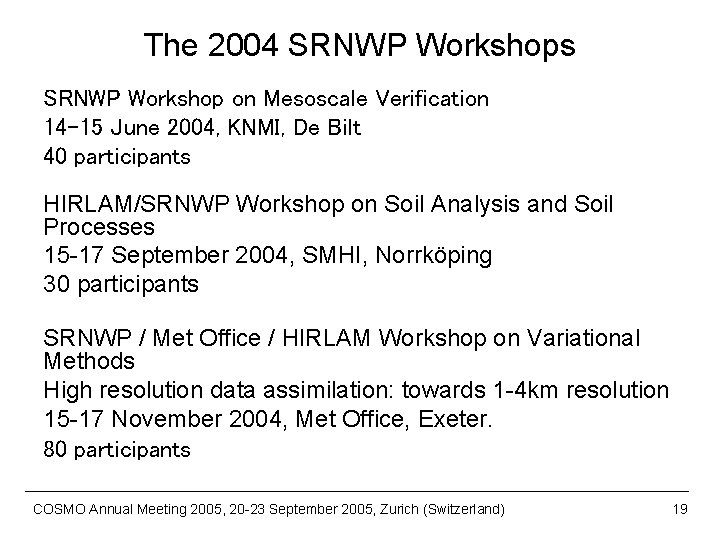 The 2004 SRNWP Workshops SRNWP Workshop on Mesoscale Verification 14 -15 June 2004, KNMI,