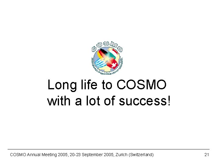 Long life to COSMO with a lot of success! COSMO Annual Meeting 2005, 20
