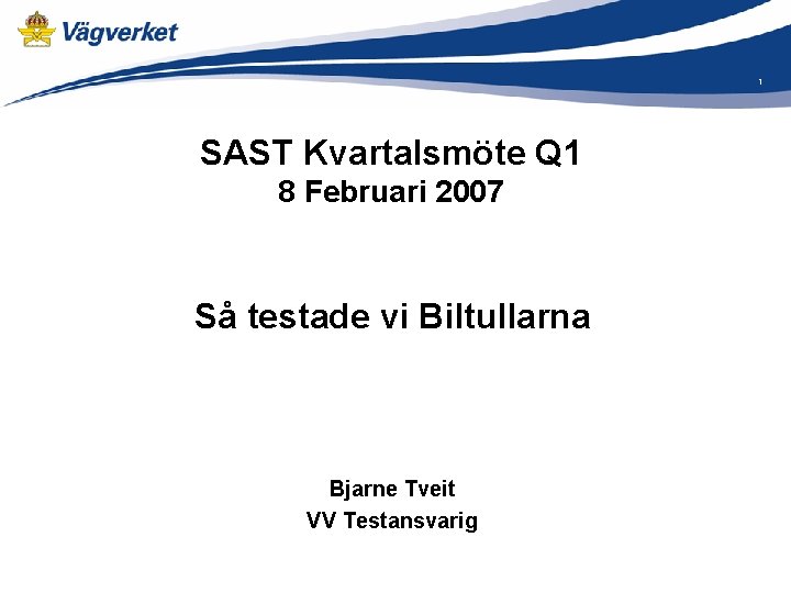1 SAST Kvartalsmöte Q 1 8 Februari 2007 Så testade vi Biltullarna Bjarne Tveit