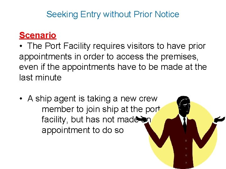 Seeking Entry without Prior Notice Scenario • The Port Facility requires visitors to have