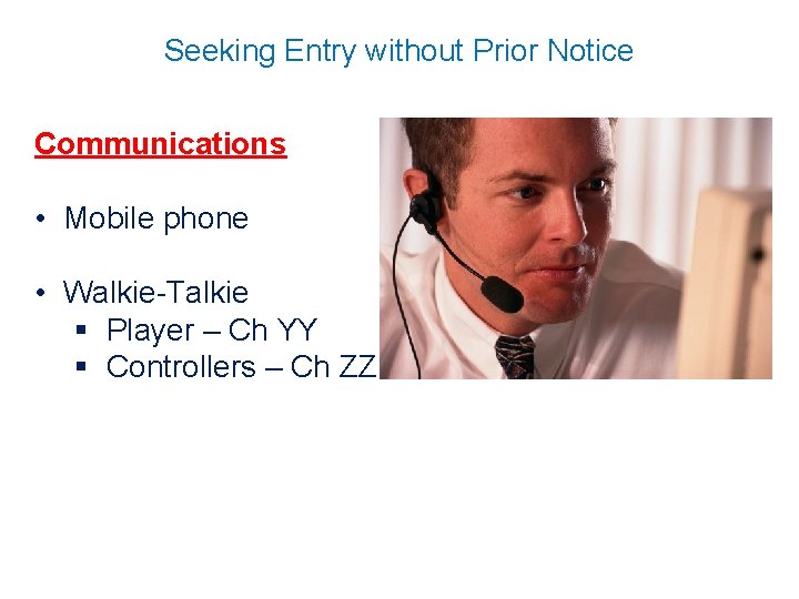 Seeking Entry without Prior Notice Communications • Mobile phone • Walkie-Talkie § Player –