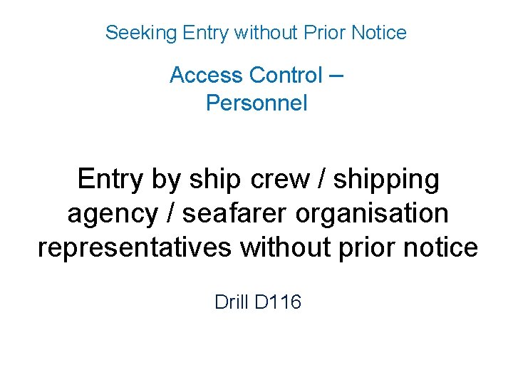 Seeking Entry without Prior Notice Access Control – Personnel Entry by ship crew /