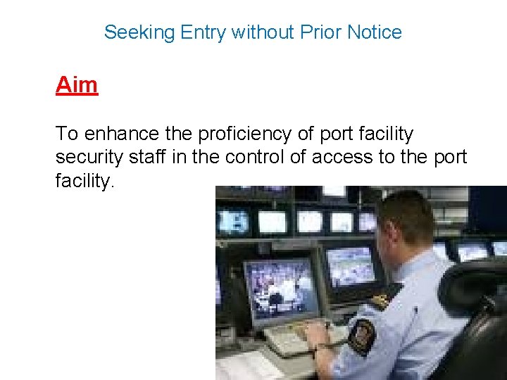 Seeking Entry without Prior Notice Aim To enhance the proficiency of port facility security