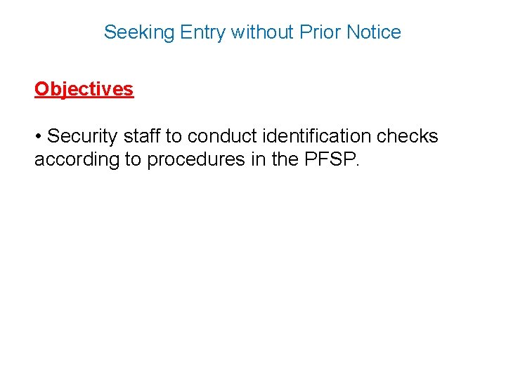 Seeking Entry without Prior Notice Objectives • Security staff to conduct identification checks according