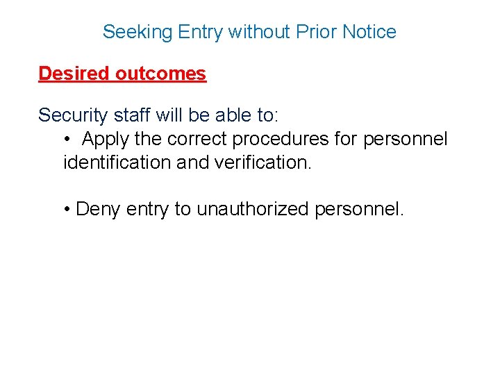 Seeking Entry without Prior Notice Desired outcomes Security staff will be able to: •