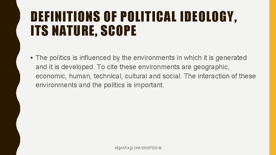 DEFINITIONS OF POLITICAL IDEOLOGY, ITS NATURE, SCOPE • The politics is influenced by the