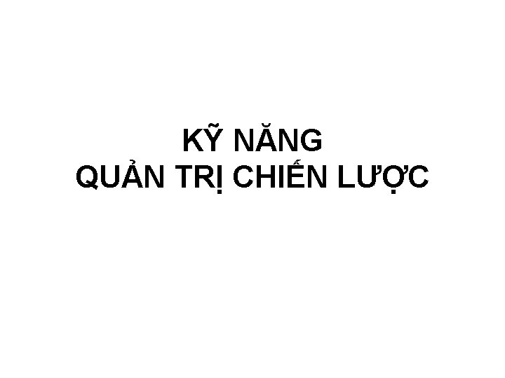 KỸ NĂNG QUẢN TRỊ CHIẾN LƯỢC 