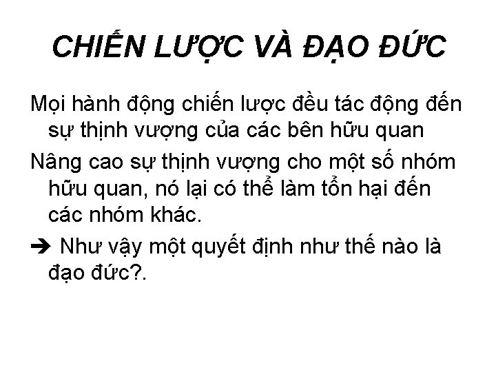 CHIẾN LƯỢC VÀ ĐẠO ĐỨC Mọi hành động chiến lược đều tác động đến