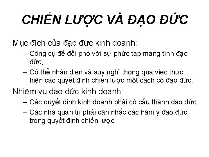 CHIẾN LƯỢC VÀ ĐẠO ĐỨC Mục đích của đạo đức kinh doanh: – Công