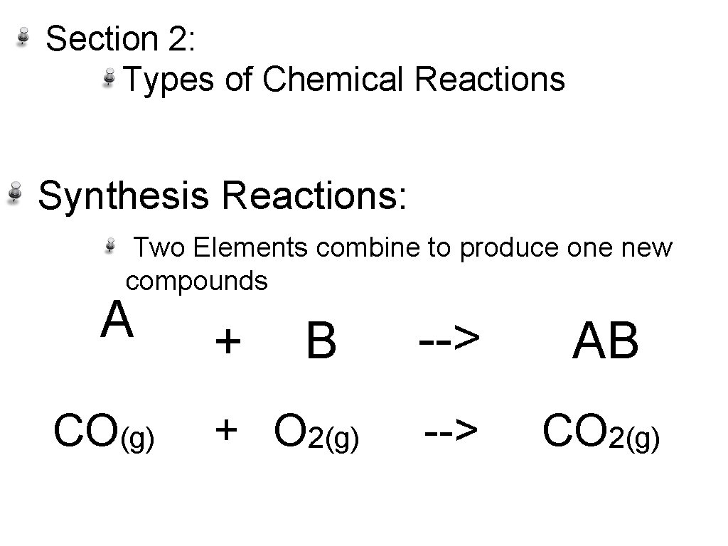 Section 2: Types of Chemical Reactions Synthesis Reactions: Two Elements combine to produce one