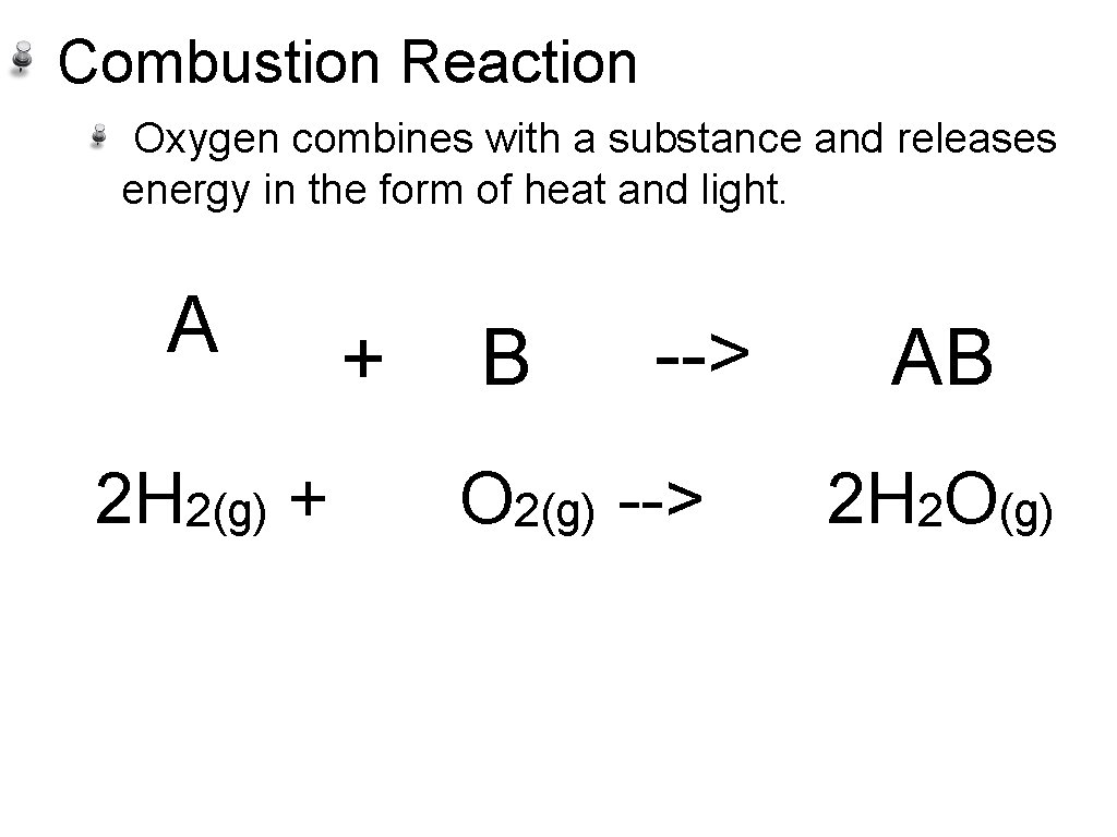 Combustion Reaction Oxygen combines with a substance and releases energy in the form of