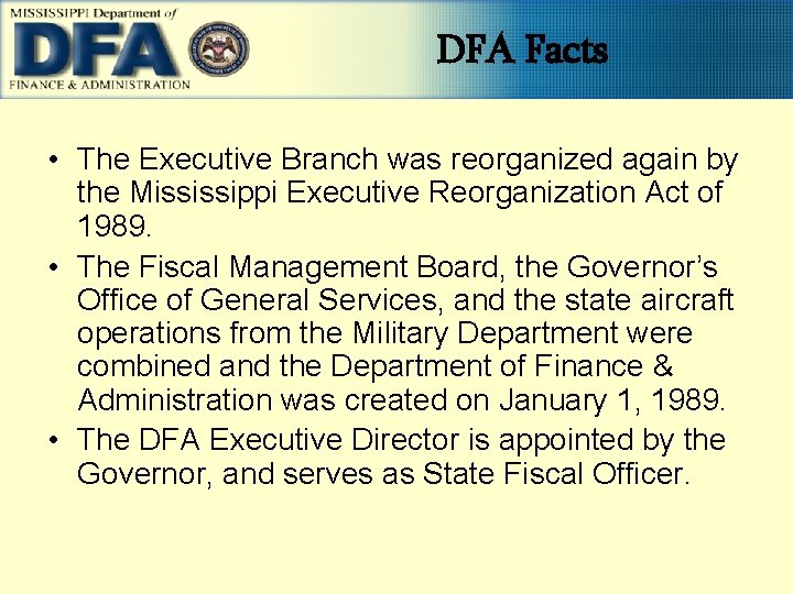 DFA Facts • The Executive Branch was reorganized again by the Mississippi Executive Reorganization