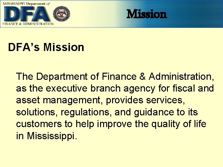 Mission DFA’s Mission The Department of Finance & Administration, as the executive branch agency