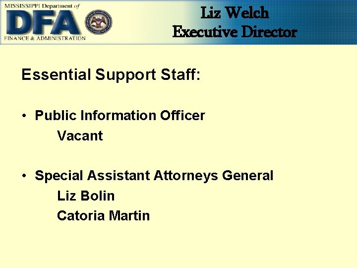 Liz Welch Executive Director Essential Support Staff: • Public Information Officer Vacant • Special