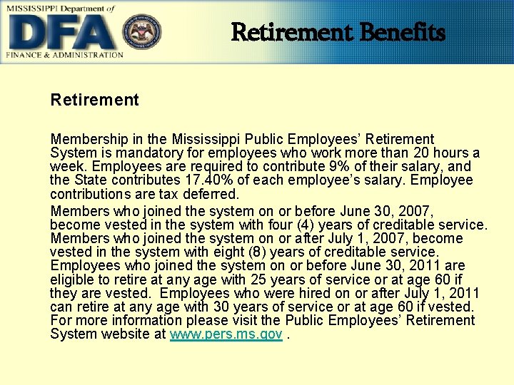 Retirement Benefits Retirement Membership in the Mississippi Public Employees’ Retirement System is mandatory for