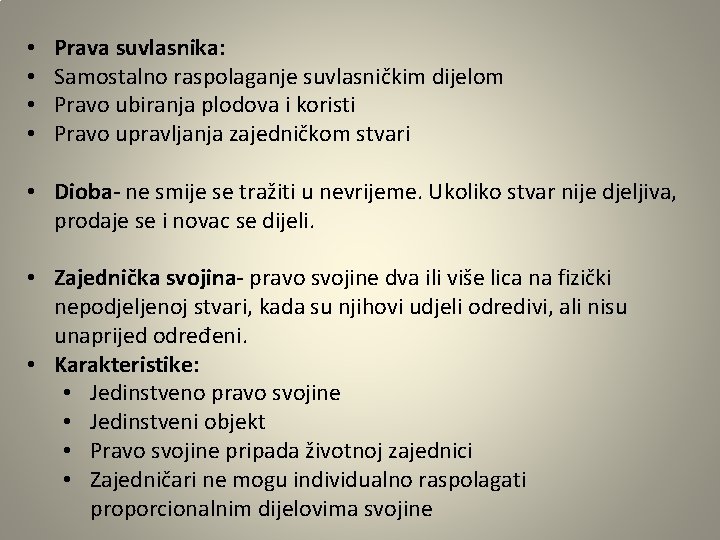  • • Prava suvlasnika: Samostalno raspolaganje suvlasničkim dijelom Pravo ubiranja plodova i koristi