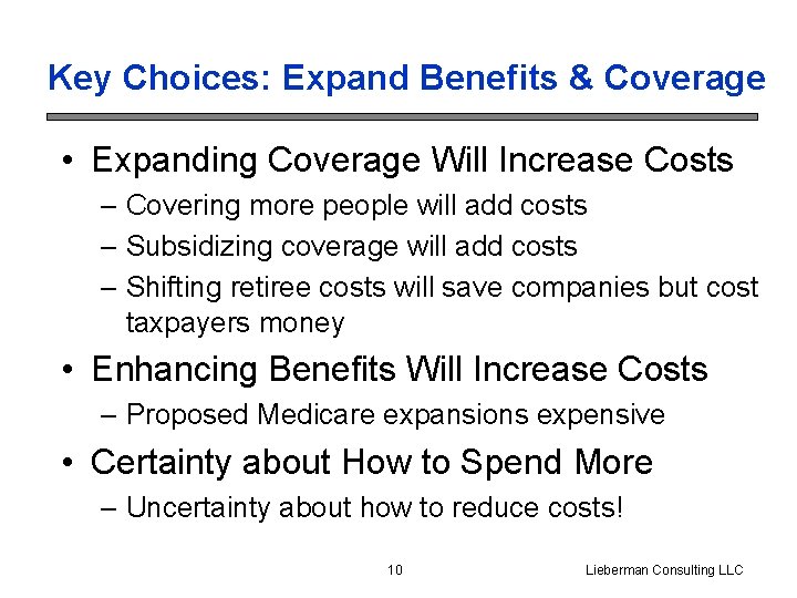 Key Choices: Expand Benefits & Coverage • Expanding Coverage Will Increase Costs – Covering