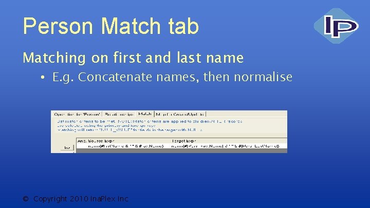 Person Match tab Matching on first and last name • E. g. Concatenate names,