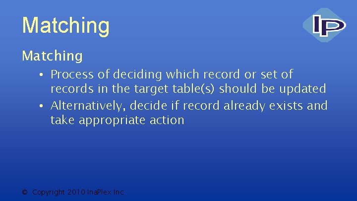 Matching • Process of deciding which record or set of records in the target