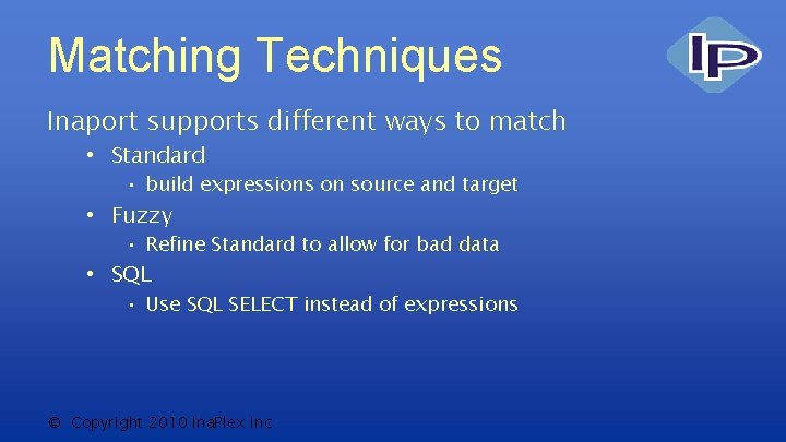 Matching Techniques Inaport supports different ways to match • Standard • build expressions on