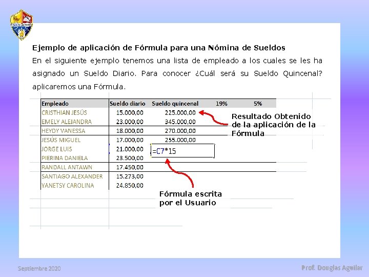 Ejemplo de aplicación de Fórmula para una Nómina de Sueldos En el siguiente ejemplo