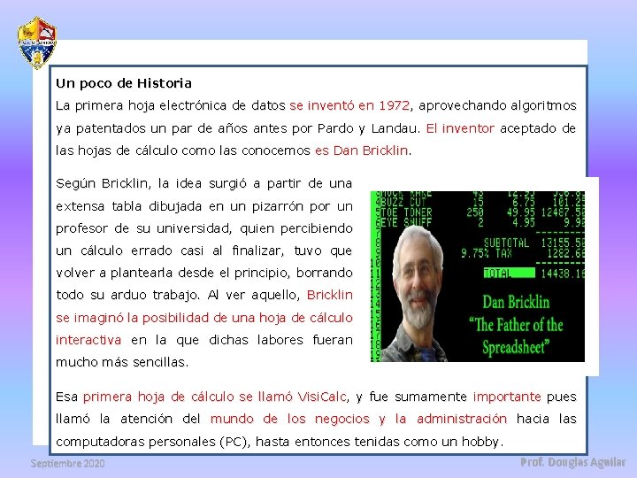 Un poco de Historia La primera hoja electrónica de datos se inventó en 1972,