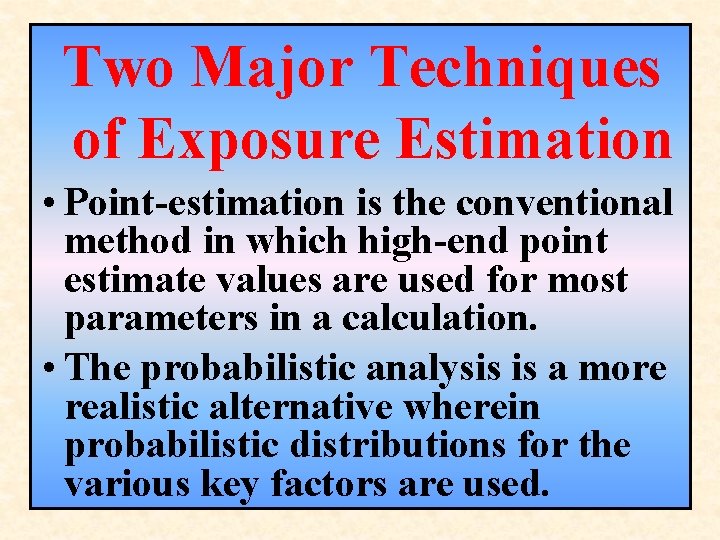 Two Major Techniques of Exposure Estimation • Point-estimation is the conventional method in which