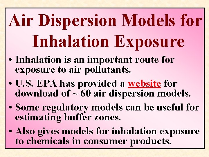 Air Dispersion Models for Inhalation Exposure • Inhalation is an important route for exposure