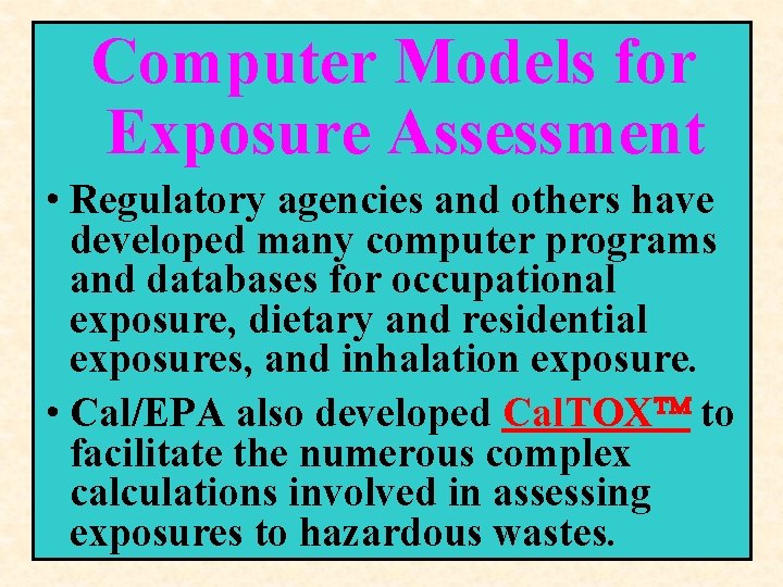 Computer Models for Exposure Assessment • Regulatory agencies and others have developed many computer