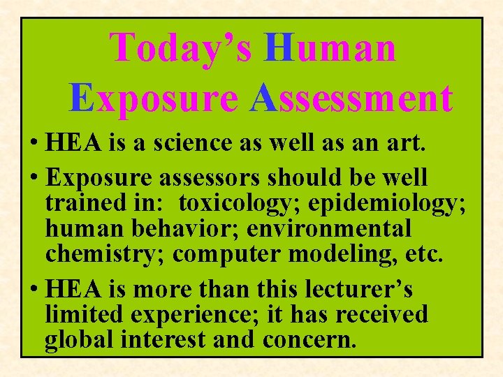 Today’s Human Exposure Assessment • HEA is a science as well as an art.