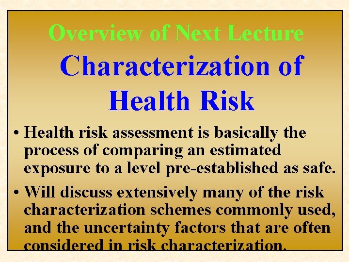 Overview of Next Lecture Characterization of Health Risk • Health risk assessment is basically
