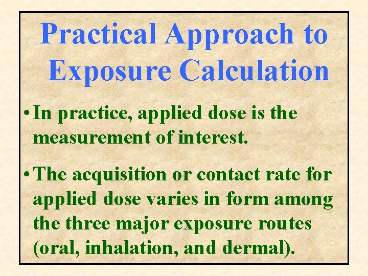 Practical Approach to Exposure Calculation • In practice, applied dose is the measurement of