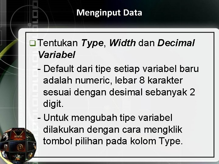 Menginput Data q Tentukan Type, Width dan Decimal Variabel - Default dari tipe setiap