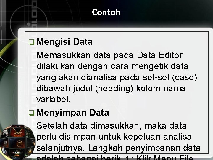 Contoh q Mengisi Data Memasukkan data pada Data Editor dilakukan dengan cara mengetik data