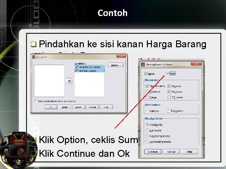 Contoh q Pindahkan ke sisi kanan Harga Barang dan Stok Barang q Klik Option,