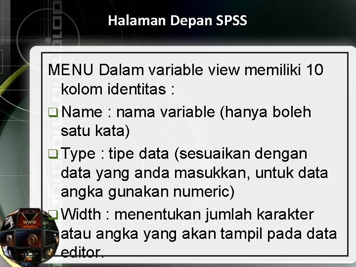 Halaman Depan SPSS MENU Dalam variable view memiliki 10 kolom identitas : q Name