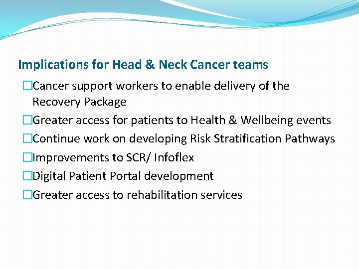 Implications for Head & Neck Cancer teams �Cancer support workers to enable delivery of