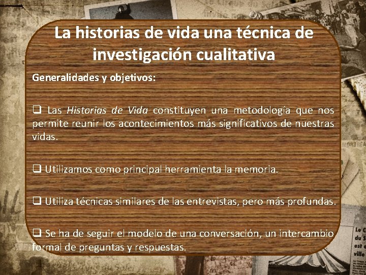 La historias de vida una técnica de investigación cualitativa Generalidades y objetivos: q Las