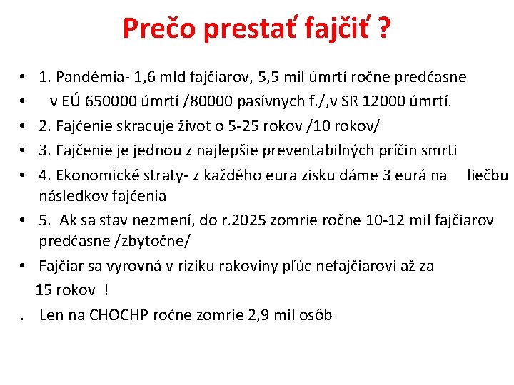 Prečo prestať fajčiť ? 1. Pandémia- 1, 6 mld fajčiarov, 5, 5 mil úmrtí