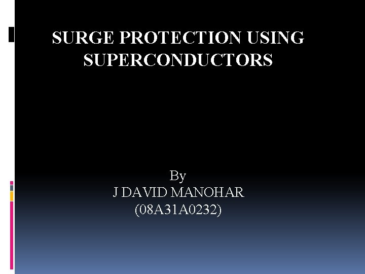 SURGE PROTECTION USING SUPERCONDUCTORS By J DAVID MANOHAR (08 A 31 A 0232) 