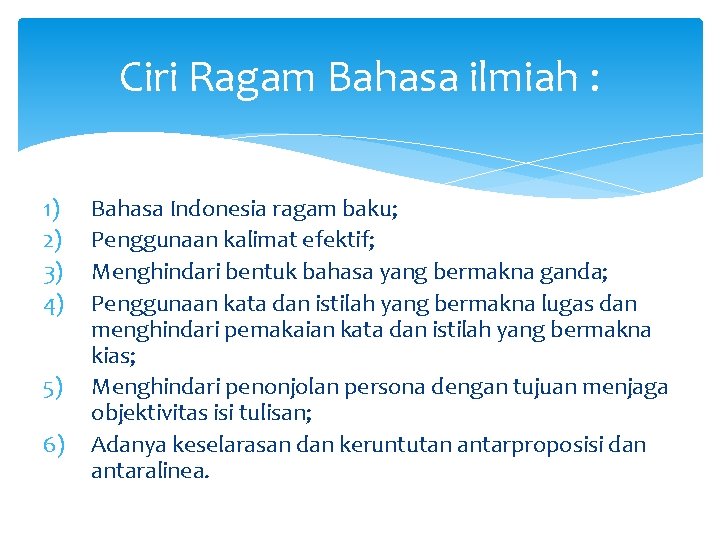 Ciri Ragam Bahasa ilmiah : 1) 2) 3) 4) 5) 6) Bahasa Indonesia ragam