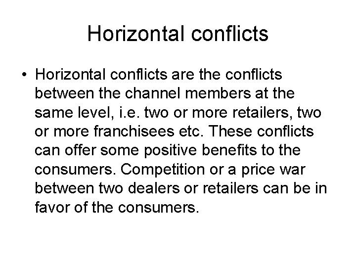 Horizontal conflicts • Horizontal conflicts are the conflicts between the channel members at the