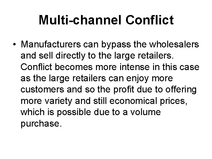 Multi-channel Conflict • Manufacturers can bypass the wholesalers and sell directly to the large
