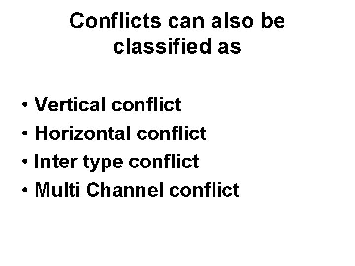 Conflicts can also be classified as • • Vertical conflict Horizontal conflict Inter type