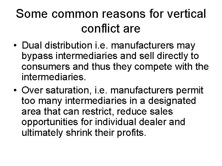 Some common reasons for vertical conflict are • Dual distribution i. e. manufacturers may