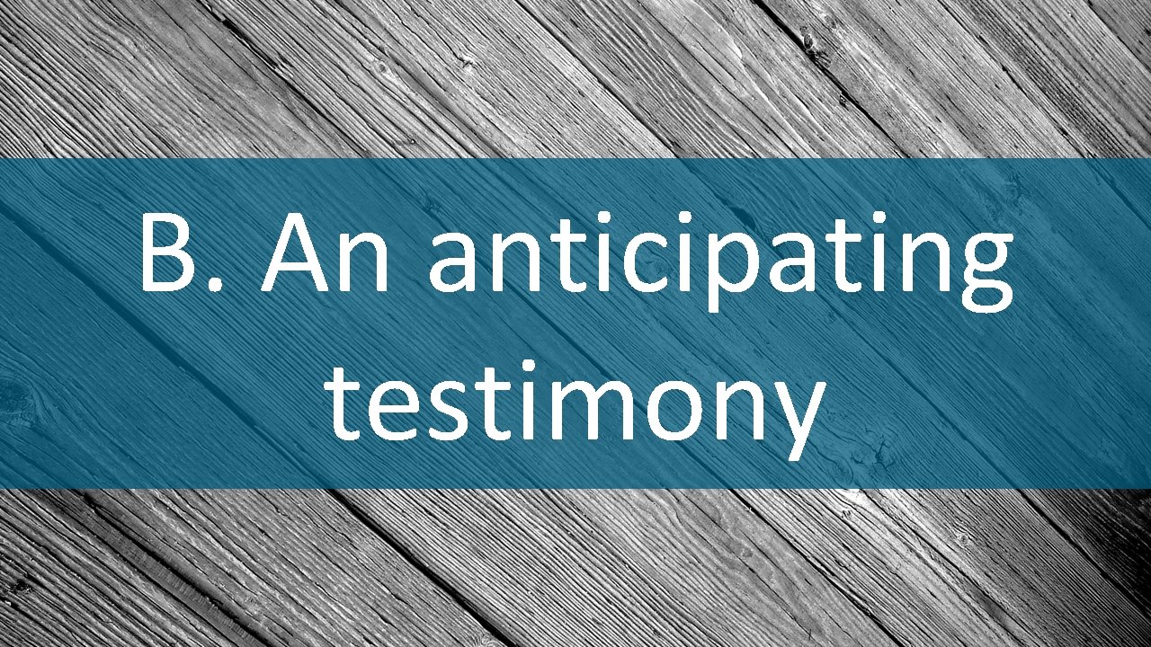 B. An anticipating testimony 