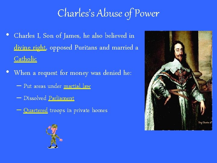 Charles’s Abuse of Power • Charles I, Son of James, he also believed in